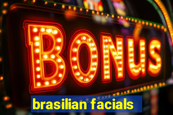 brasilian facials